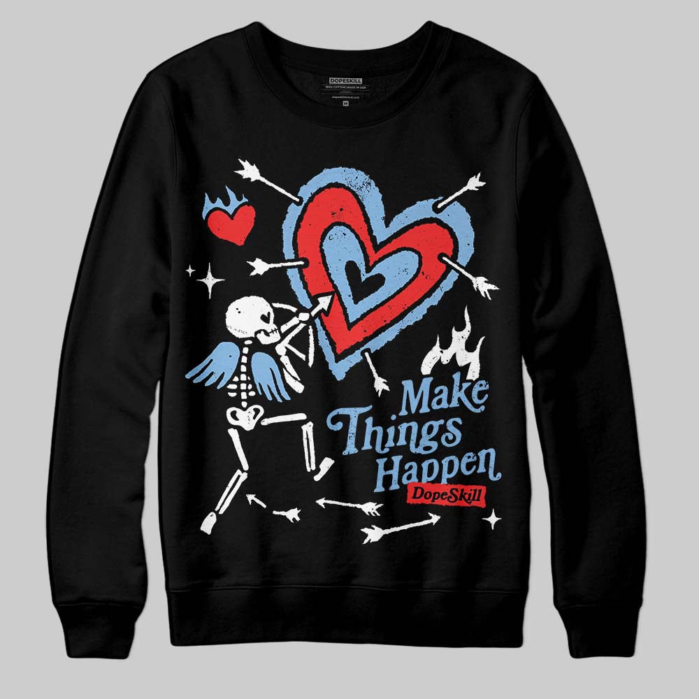 University Blue 6s superstreetwear Sweatshirt Make Things Happen Graphic