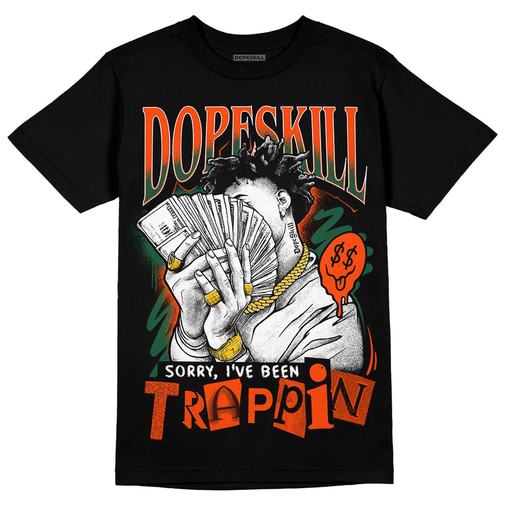 Dunk Low Team Dark Green Orange superstreetwear T-Shirt Sorry I've Been Trappin Graphic
