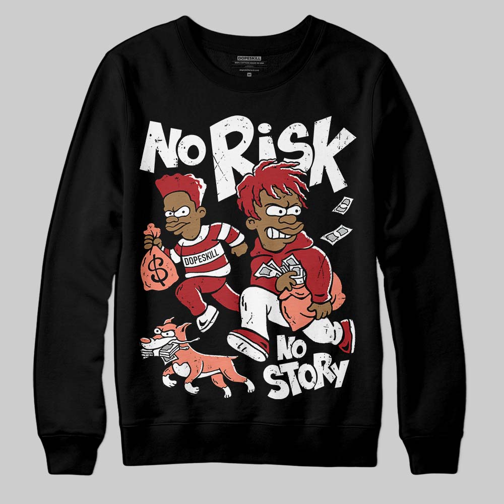Rare Air Cinnabar 1s superstreetwear Sweatshirt No Risk No Story Graphic