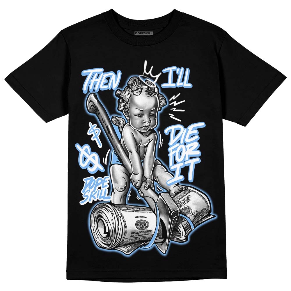 Powder Blue 9s superstreetwear T-Shirt Then I'll Die For It Graphic