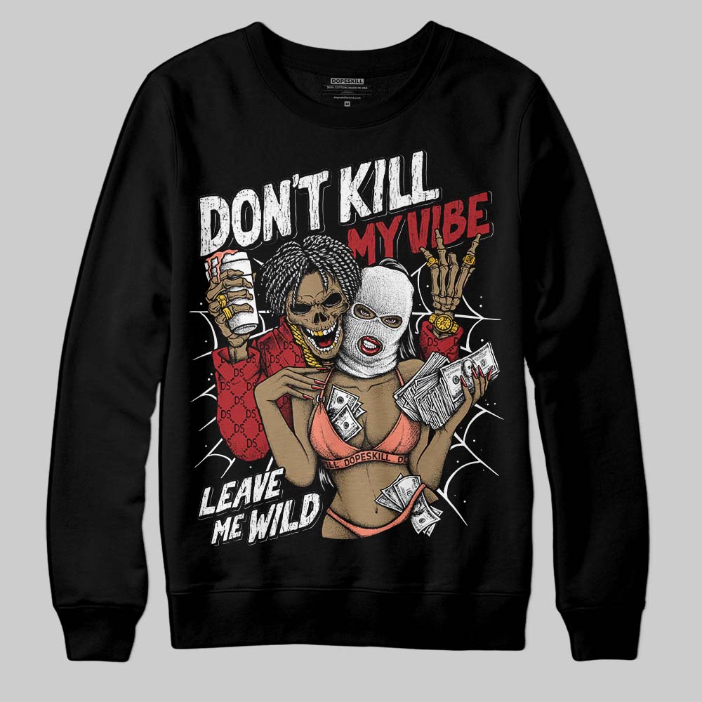Rare Air Cinnabar 1s superstreetwear Sweatshirt Don't Kill My Vibe Graphic