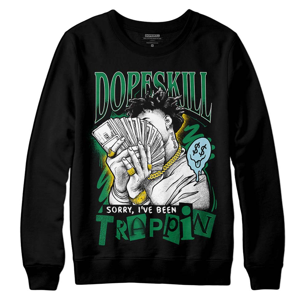 Lucky Green 5s superstreetwear Sweatshirt Sorry I've Been Trappin Graphic