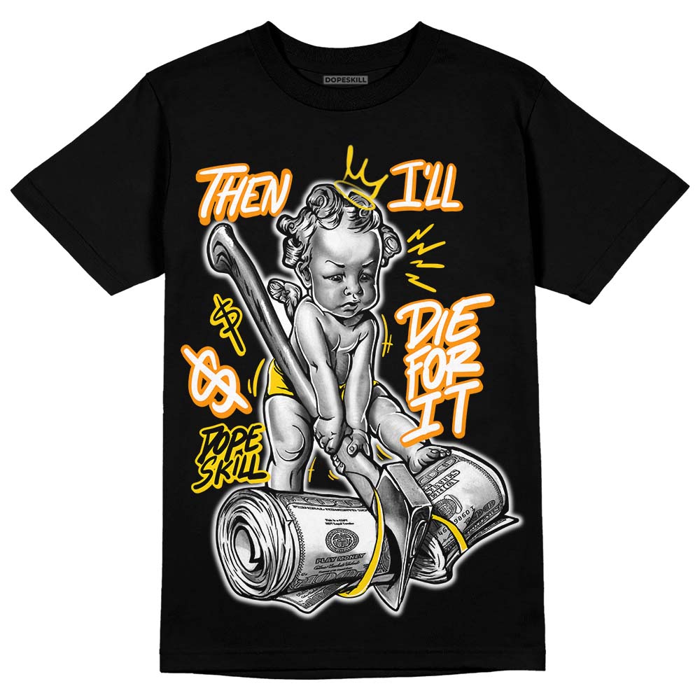 Yellow Ochre 6s superstreetwear T-Shirt Then I'll Die For It Graphic