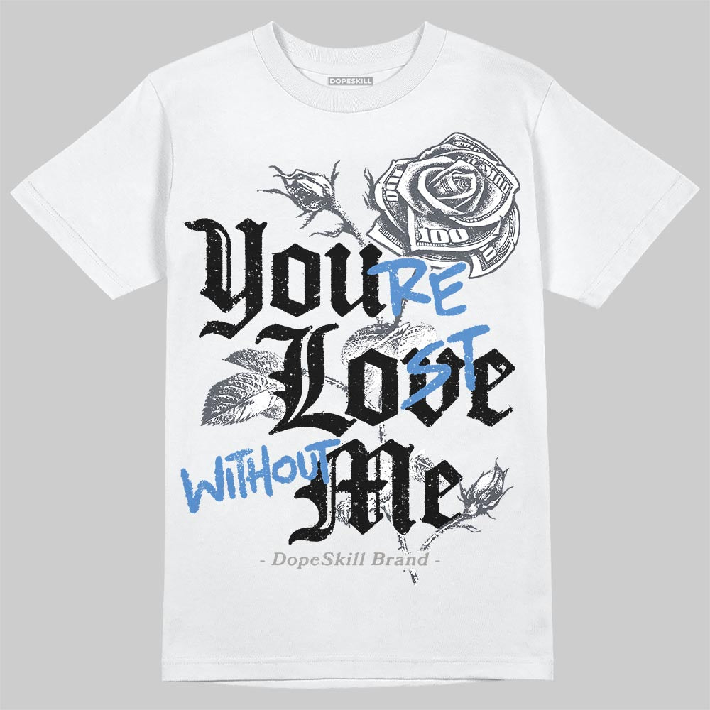 Cool Grey 11s superstreetwear T-Shirt You're Lost Without Me Graphic