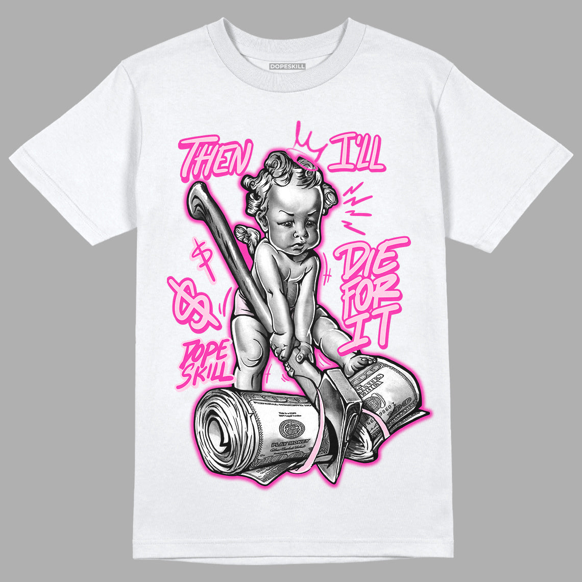 Triple Pink Dunk Low superstreetwear T-Shirt Then I'll Die For It Graphic