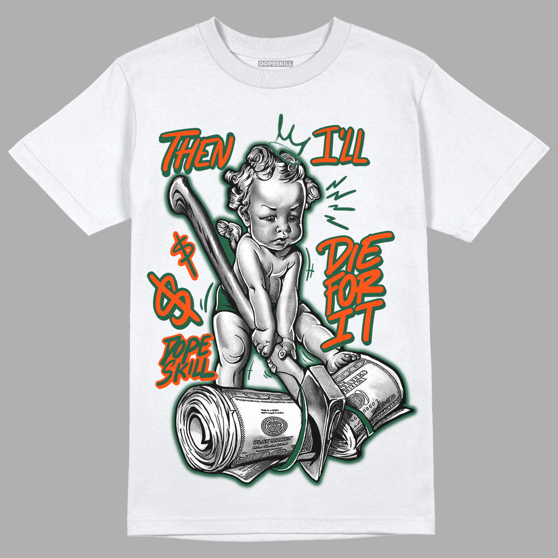 Dunk Low Team Dark Green Orange superstreetwear T-Shirt Then I'll Die For It Graphic