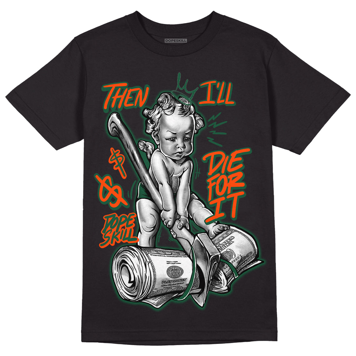 Dunk Low Team Dark Green Orange superstreetwear T-Shirt Then I'll Die For It Graphic