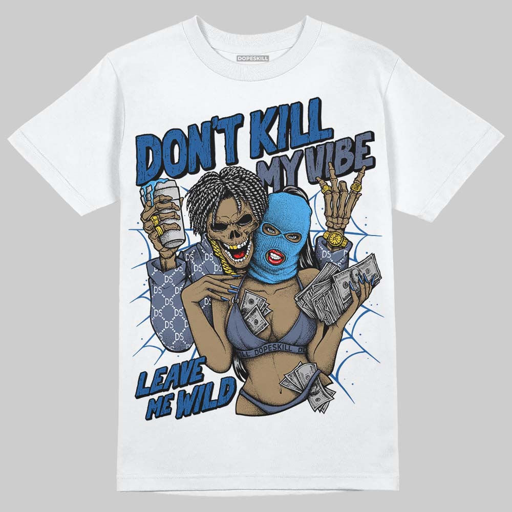 Diffused Blue 11s superstreetwear T-Shirt Don't Kill My Vibe Graphic