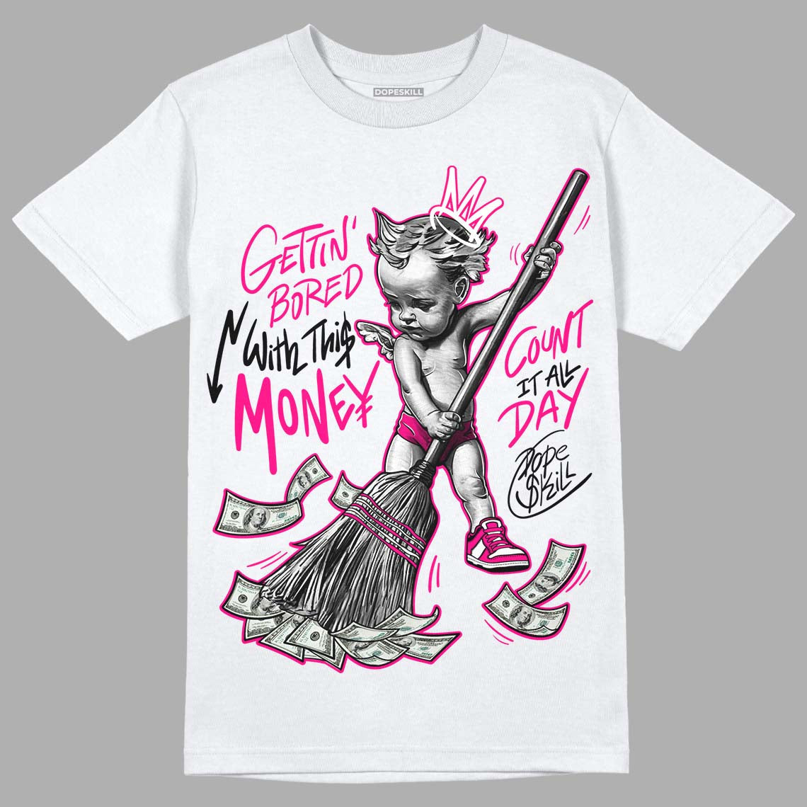 Fierce Pink 1s DopeSkill T-Shirt Gettin Bored With This Money Graphic