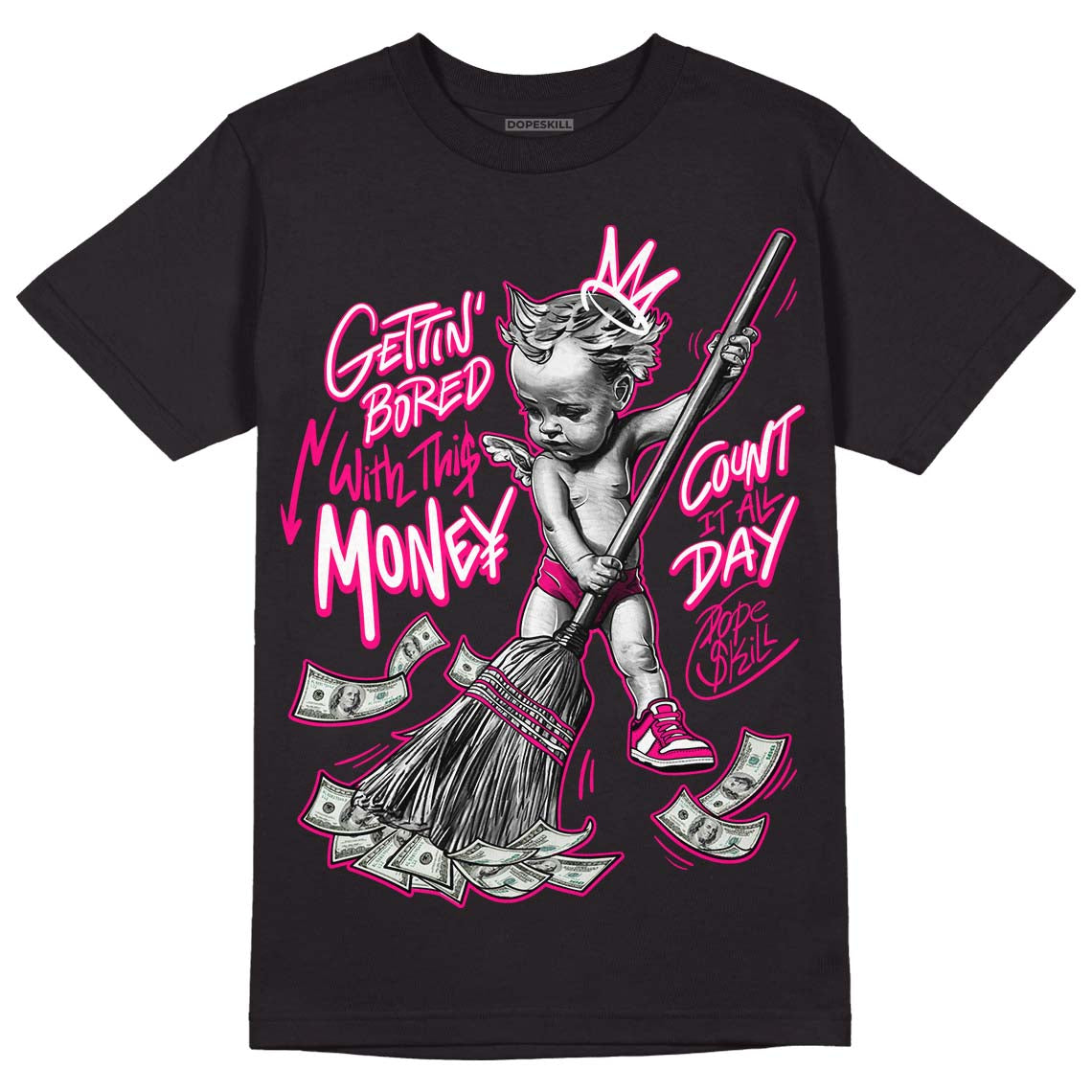 Fierce Pink 1s DopeSkill T-Shirt Gettin Bored With This Money Graphic