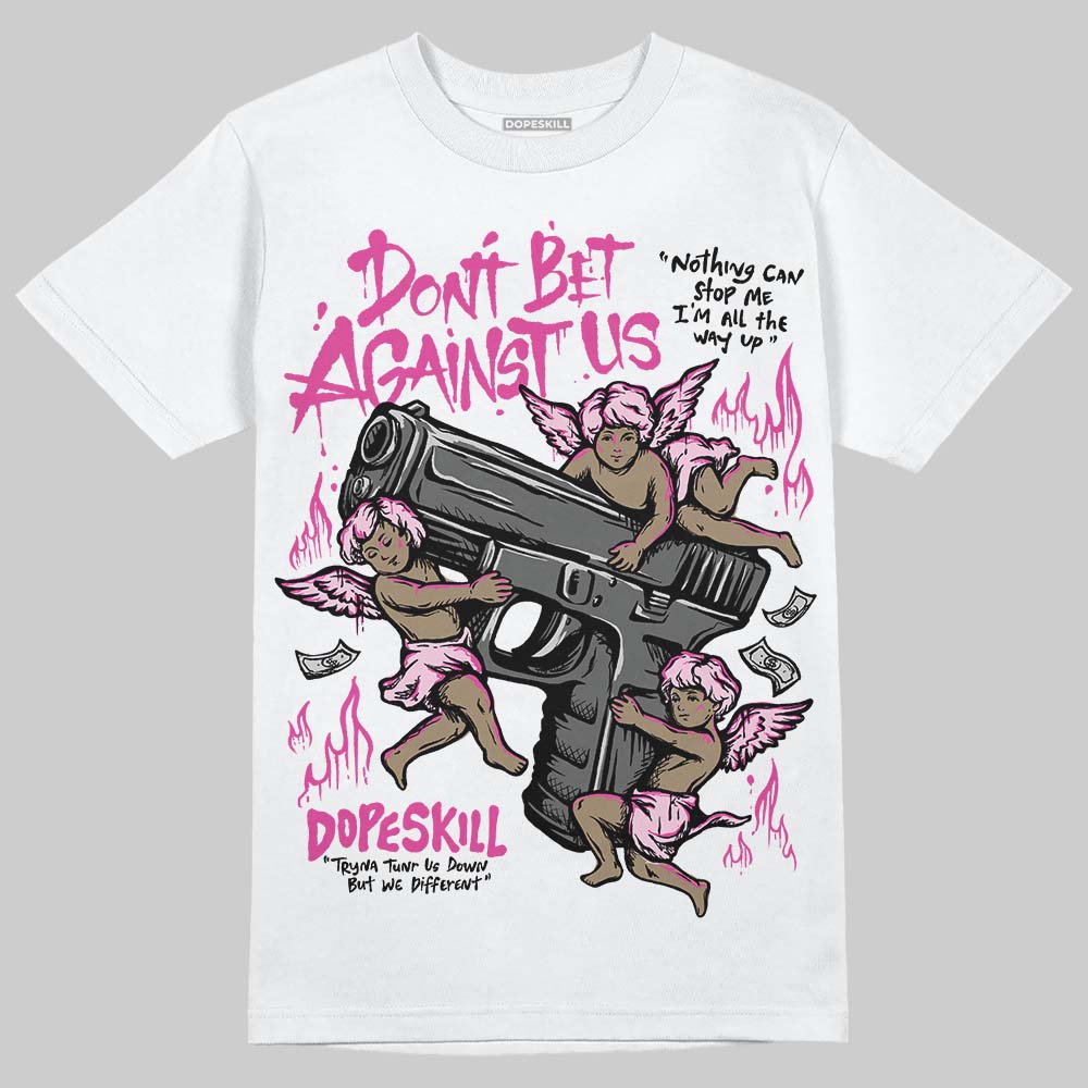 Triple Pink Dunk superstreetwear T-Shirt Don't Bet Against Us Graphic