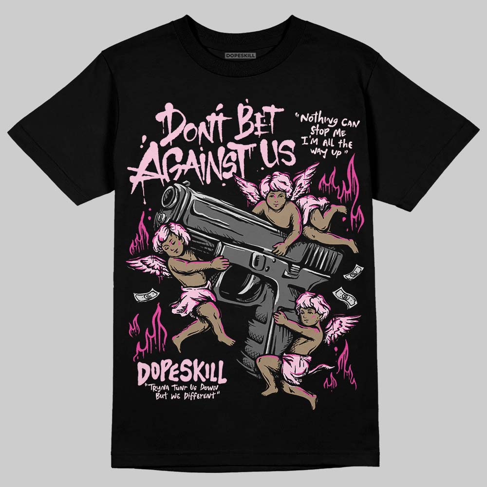 Triple Pink Dunk superstreetwear T-Shirt Don't Bet Against Us Graphic
