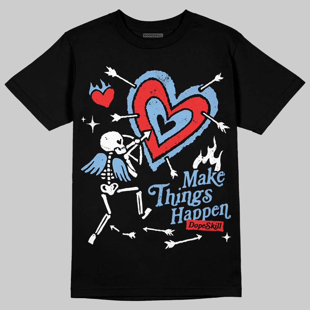 University Blue 6s superstreetwear T-Shirt Make Things Happen Graphic