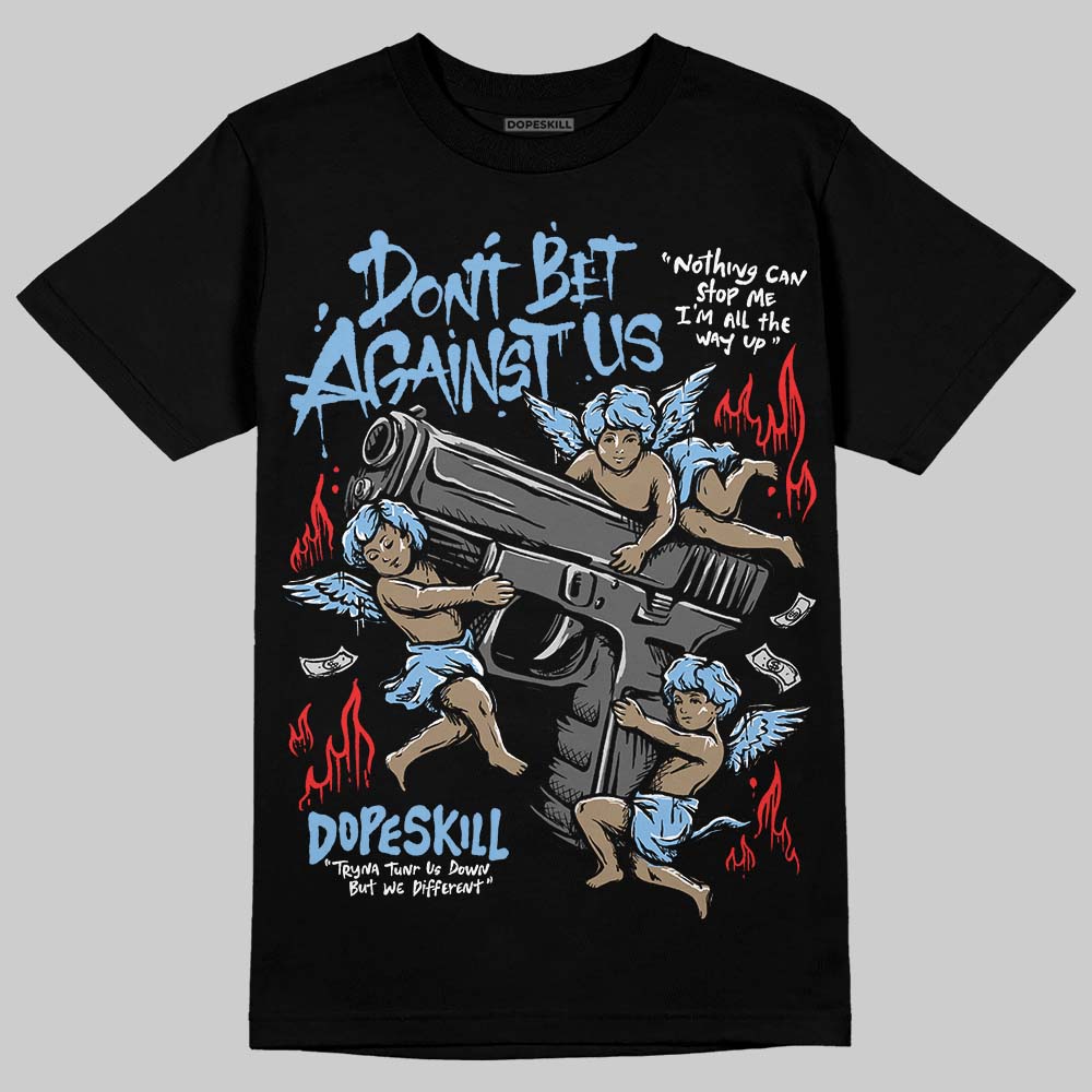 University Blue 6s superstreetwear T-Shirt Don't Bet Against Us Graphic