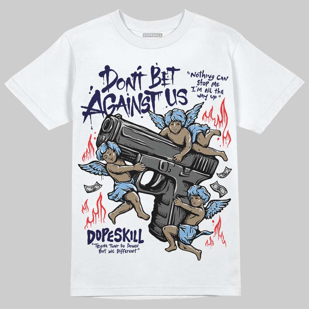 University Blue 6s superstreetwear T-Shirt Don't Bet Against Us Graphic