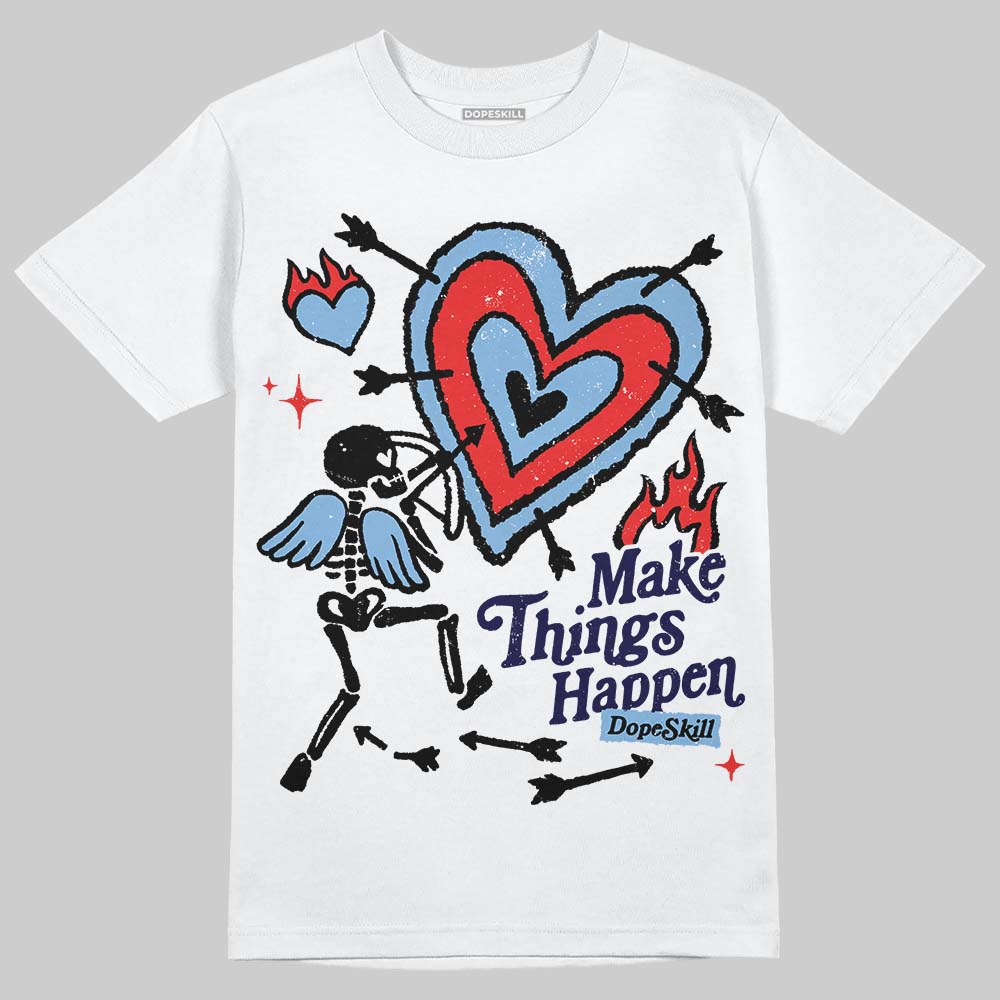 University Blue 6s superstreetwear T-Shirt Make Things Happen Graphic