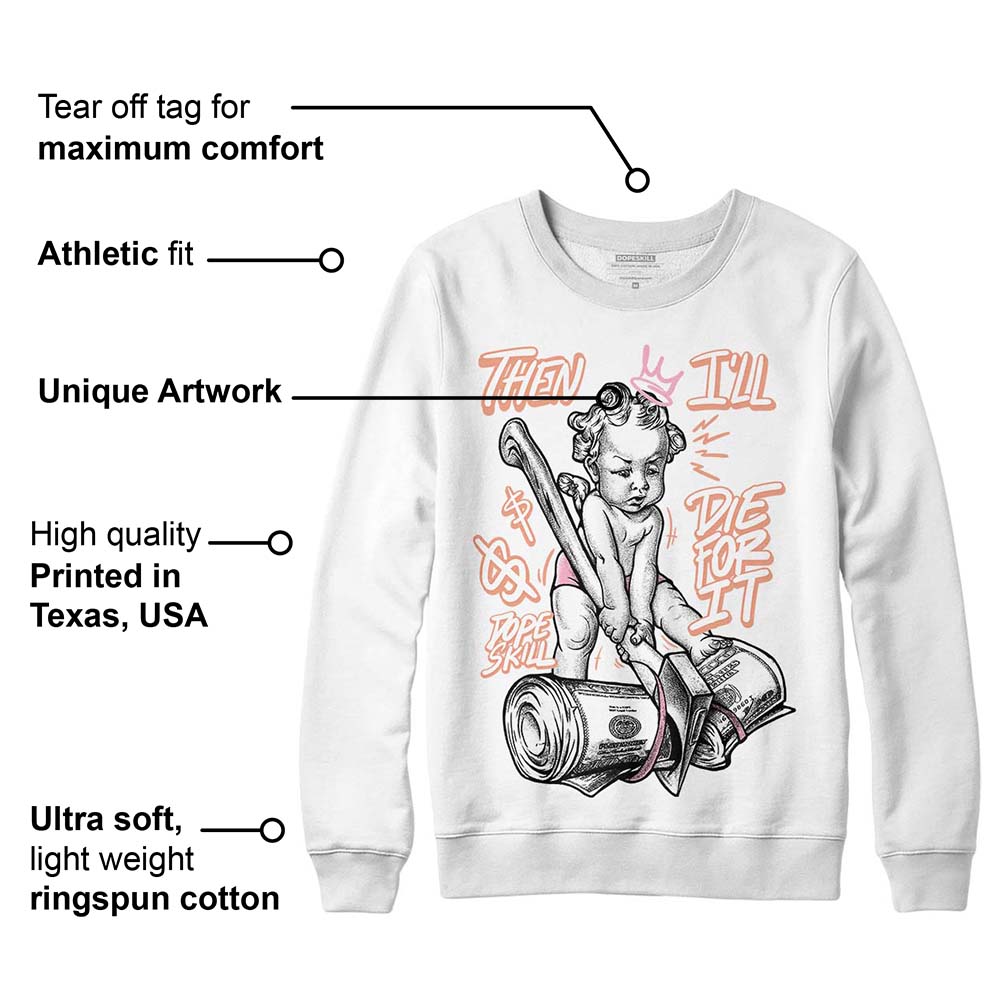 Legend Pink 11s superstreetwear Sweatshirt Then I'll Die For It Graphic