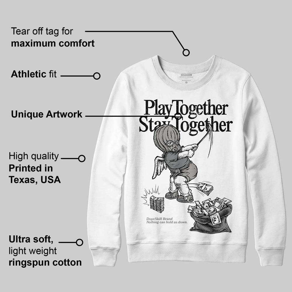 Cool Grey 9s superstreetwear Sweatshirt Play together,Stay together Graphic