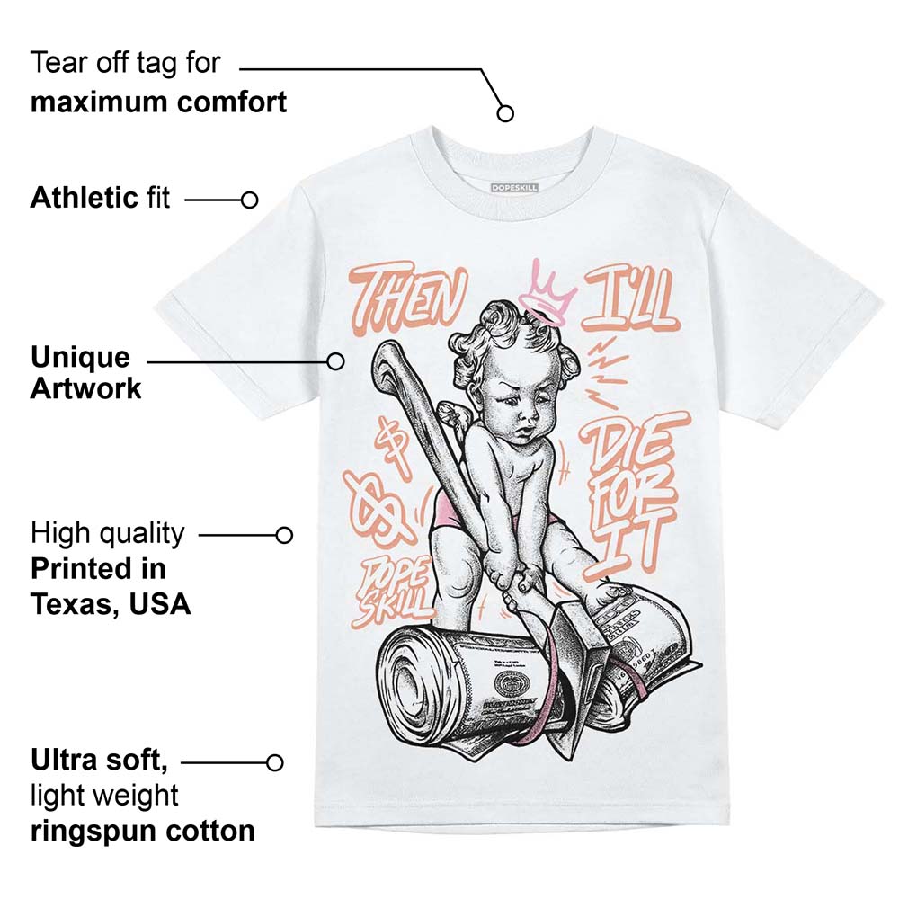 Legend Pink 11s superstreetwear T-Shirt Then I'll Die For It Graphic