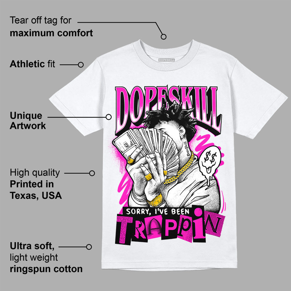 Dunk Low Active Fuchsia superstreetwear T-Shirt Sorry I've Been Trappin Graphic