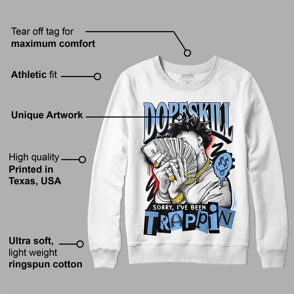 Powder Blue 9s superstreetwear Sweatshirt Sorry I've Been Trappin Graphic